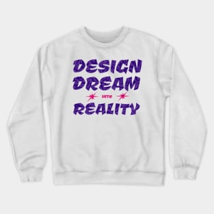 Design Dream into reality Crewneck Sweatshirt
